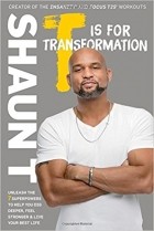 Шон Ти - T Is for Transformation: Unleash the 7 Superpowers to Help You Dig Deeper, Feel Stronger, and Live Your Best Life