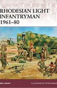 Нил Грант - Rhodesian Light Infantryman 1961–80