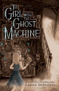 Lauren DeStefano - The Girl with the Ghost Machine