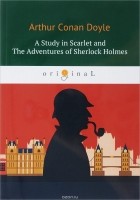 Arthur Conan Doyle - A Study in Scarlet and The Adventures of Sherlock Holmes