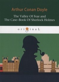 Arthur Conan Doyle - The Valley Of Fear and The Case-Book Of Sherlock Holmes (сборник)