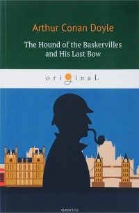 Arthur Conan Doyle - The Hound of the Baskervilles and His Last Bow (сборник)