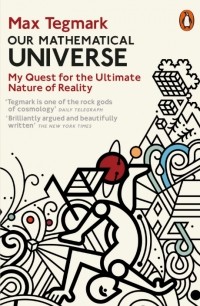 Max Tegmark - Our Mathematical Universe: My Quest for the Ultimate Nature of Reality