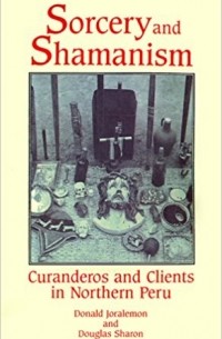 Donald Joralemon - Sorcery and shamanism. Curanderos and clients in northern Peru