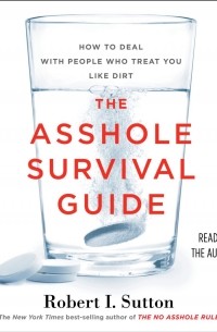 Роберт Саттон - The Asshole Survival Guide: How to Deal with People Who Treat You Like Dirt