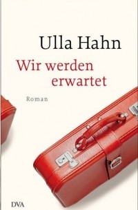 Ulla Hahn - Wir werden erwartet