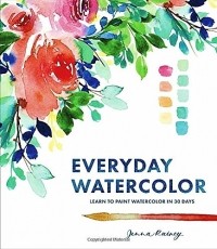 Jenna Rainey - Everyday Watercolor: Learn to Paint Watercolor in 30 Days