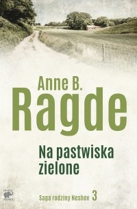 Anne B. Ragde - Na pastwiska zielone