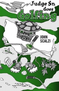 John Scalzi - Judge Sn Goes Golfing