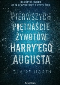 Claire North - Pierwszych piętnaście żywotów Harry'ego Augusta