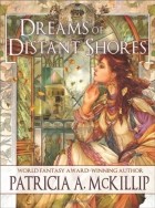 Patricia A. McKillip - Dreams of Distant Shores