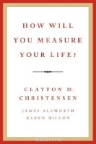  - How Will You Measure Your Life?