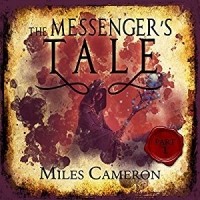 Miles Cameron - The Messenger's Tale, Part 1