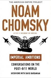 Noam Chomsky - Imperial Ambitions: Conversations on the Post-9/11 World
