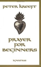 Peter Kreeft - Prayer For Beginners