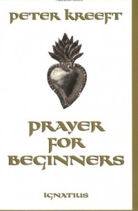 Peter Kreeft - Prayer For Beginners