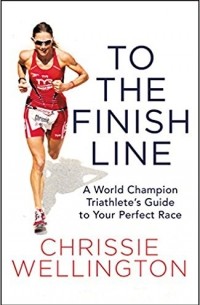 To the Finish Line: A World Champion Triathlete's Guide to Your Perfect Race
