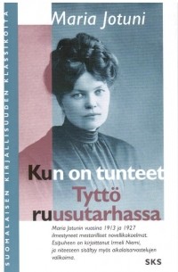 Maria Jotuni - KUN ON TUNTEET. TYTTÖ RUUSUTARHASSA - YNNÄ MUITA NOVELLEJA