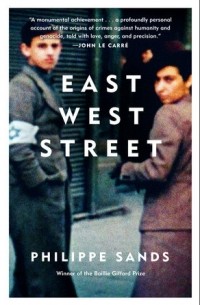 Philippe Sands - East West Street: On the Origins of "Genocide" and "Crimes Against Humanity"