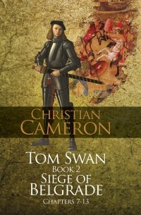 Christian Cameron - Tom Swan and the Siege of Belgrade