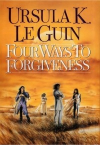 Ursula K. Le Guin - Four Ways to Forgiveness