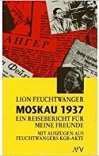 Lion Feuchtwanger - Moskau 1937. Ein Reisebericht für meine Freunde
