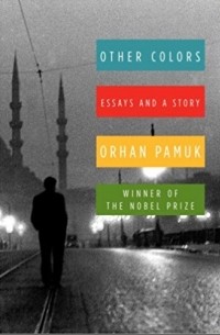 Orhan Pamuk - Other Colors: Essays and a Story