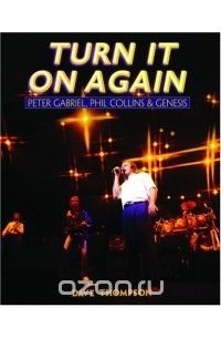 Dave Thompson - Turn It On Again: Peter Gabriel, Phil Collins, and Genesis