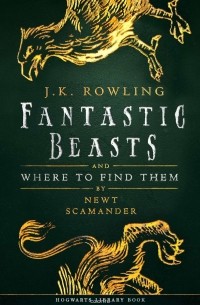 Роулинг Джоан Кэтлин - Fantastic Beasts and Where to Find Them