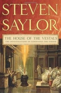 Steven Saylor - The House of the Vestals