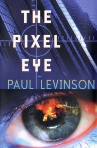 Paul Levinson - The Pixel Eye