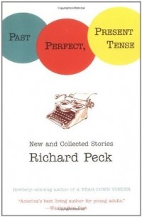 Ричард Пек - Past Perfect, Present Tense