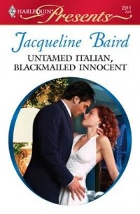 Jacqueline Baird - Untamed Italian, Blackmailed Innocent