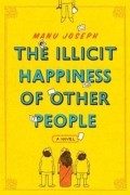 Manu Joseph - The Illicit Happiness of Other People