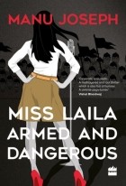 Manu Joseph - Miss Laila, Armed and Dangerous