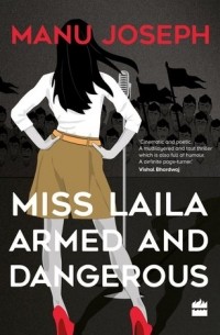Manu Joseph - Miss Laila, Armed and Dangerous