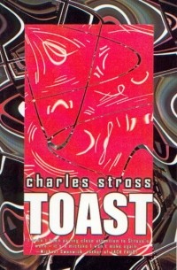Charles Stross - Toast (сборник)