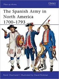 Рене Шартран - The Spanish Army in North America 1700–1793