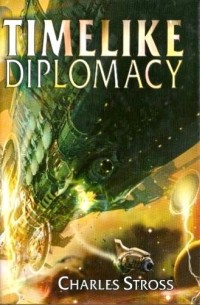 Charles Stross - Timelike Diplomacy (сборник)