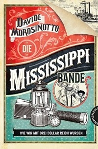 Davide Morosinotto - Die Mississippi-Bande: Wie wir mit drei Dollar reich wurden