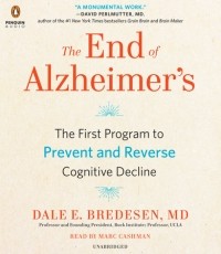 Dale E. Bredesen - The End of Alzheimer's: The First Program to Prevent and Reverse Cognitive Decline