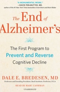 Dale E. Bredesen - The End of Alzheimer's: The First Program to Prevent and Reverse Cognitive Decline