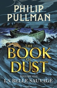 Philip Pullman - The Book of Dust: La Belle Sauvage