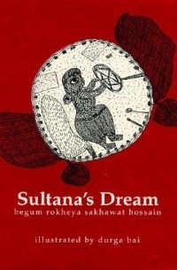 Rokeya Sakhawat Hossain - Sultana's Dream