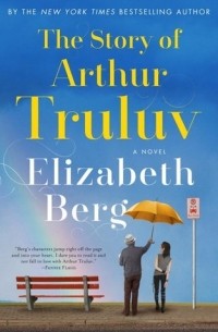 Elizabeth Berg - The Story of Arthur Truluv
