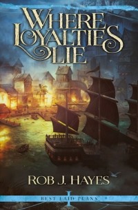 Rob J. Hayes - Where Loyalties Lie