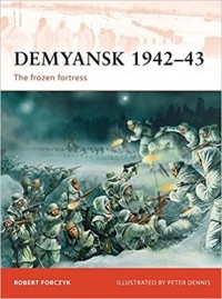 Robert Forczyk - Demyansk 1942–43: The frozen fortress