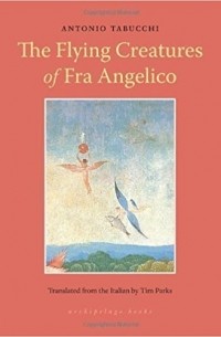 Antonio Tabucchi - Flying Creatures of Fra Angelico