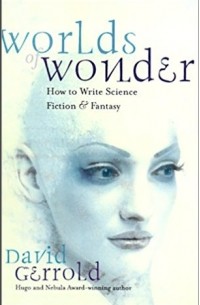 David Gerrold - Worlds of Wonder: How to Write Science Fiction & Fantasy