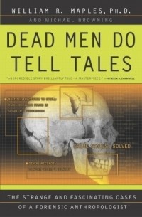 Dead Men Do Tell Tales: The Strange and Fascinating Cases of a Forensic Anthropologist